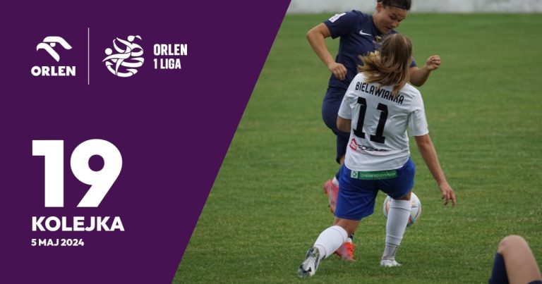 19. kolejka Orlen 1 Liga Kobiet 2023/2024